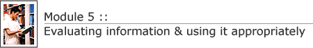 Module 5: Evaluating information and using it appropriately